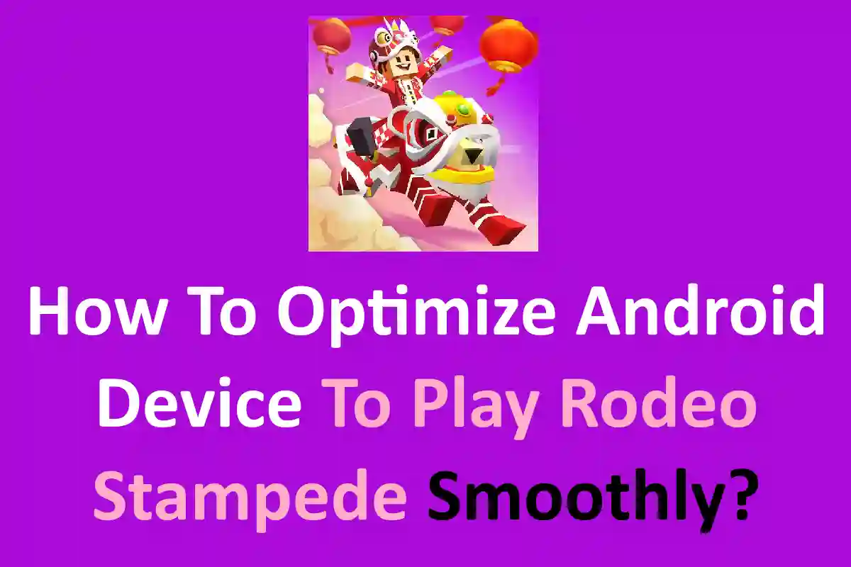 How To Optimize Android Device To Play Rodeo Stampede Smoothly?