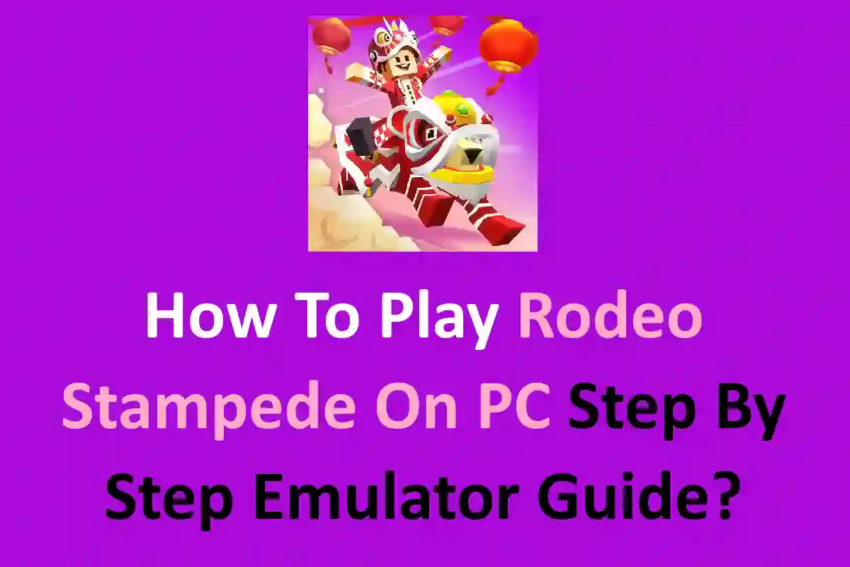 How To Play Rodeo Stampede On PC Step By Step Emulator Guide?